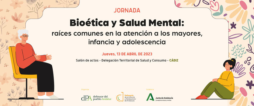 9.30 h: Jornada "Bioética y Salud Mental: raíces comunes en la atención a los mayores, infancia y adolescencia. En Cádiz.     