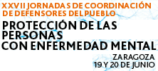 Protección de las personas con enfermedad mental. XXVII Jornadas de Coordinación de Defensores del Pueblo. Zaragoza, 19 y 20 de junio de 2012
